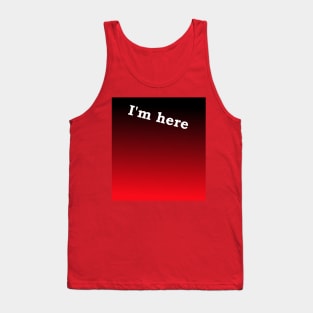 I'm here Tank Top